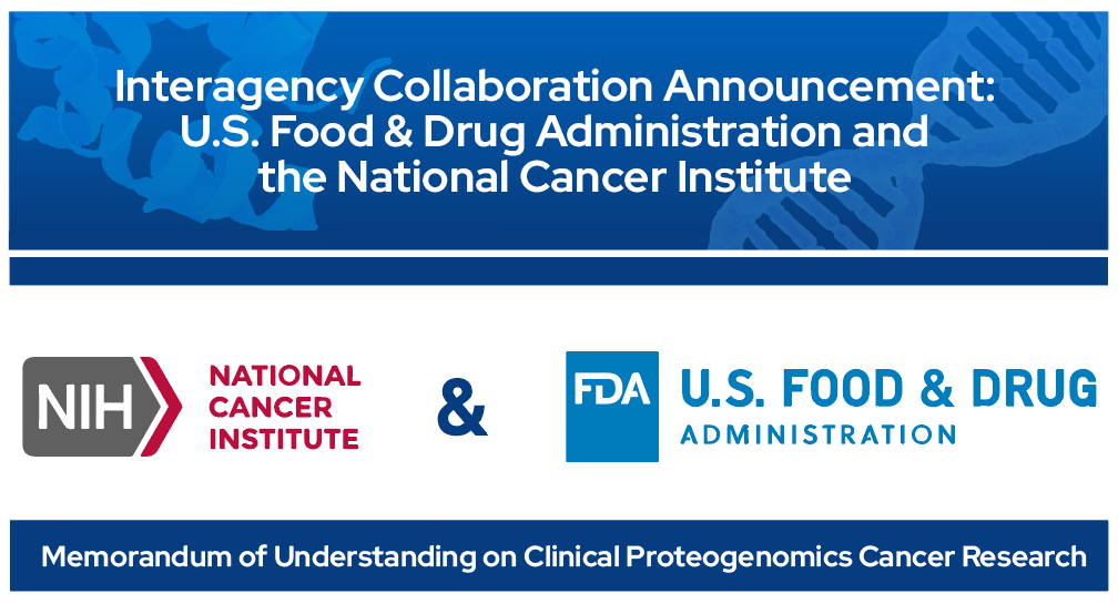 Interagency Collaboration Announcement: U.S. Food & Drug Administration and the National Cancer Institute: Memorandum of Understanding on Clinical Proteogenomics Cancer Research